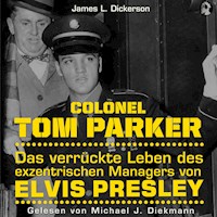 Colonel Tom Parker: Das verrückte Leben des exzentrischen Managers von Elvis Presley -  - Hörbuch