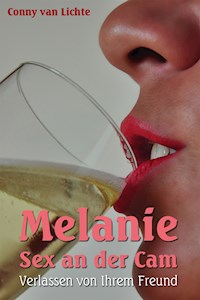 Melanie - Sex an der Cam - Verlassen von ihrem Freund - Conny van Lichte - E-Book
