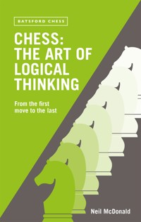 Chess: The Art of Logical Thinking - Neil McDonald - E-Book