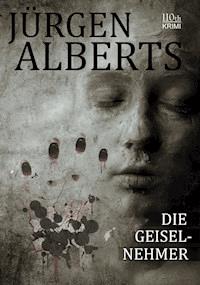 Die Geiselnehmer - Jürgen Alberts - E-Book