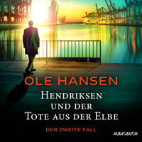 Hendriksen und der Tote aus der Elbe: Der zweite Fall - Ole Hansen - Hörbuch