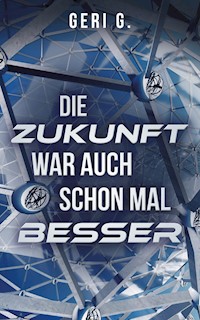 Die Zukunft war auch schon mal besser - Geri G - E-Book