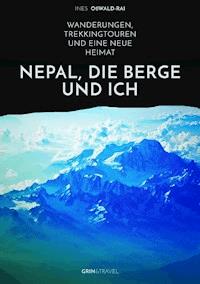 Nepal, die Berge und ich. Wanderungen, Trekkingtouren und eine neue Heimat - Ines Oßwald-Rai - E-Book