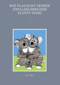 Wie Flauschy seinen Zwillingsbruder Fluffy fand - Ines Täuber - E-Book