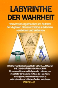 Labyrinthe der Wahrheit: Verschwörungstheorien im Zeitalter der digitalen Desinformation aufdecken, verstehen und entlarven - Jan Müller - E-Book