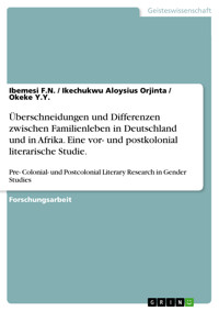 Überschneidungen und Differenzen zwischen Familienleben in Deutschland und in Afrika. Eine vor- und postkolonial literarische Studie. - Ibemesi F.N. - E-Book