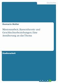 Missionsarbeit, Rassentheorie und Geschlechterbeziehungen; Eine Annäherung an das Thema - Ilsemarie Walter - E-Book