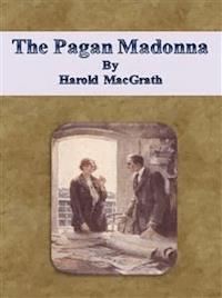 The Pagan Madonna - Harold Macgrath - E-Book