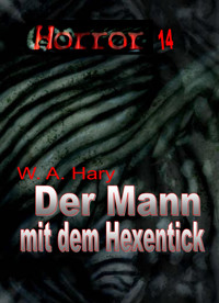 HORROR 014 Buchausgabe: Der Mann mit dem Hexentick - W. A.  Hary - E-Book