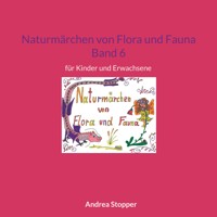 Naturmärchen von Flora und Fauna Band 6 - Andrea Stopper - E-Book