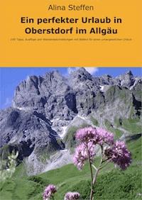 Ein perfekter Urlaub in Oberstdorf im Allgäu - Alina Steffen - E-Book