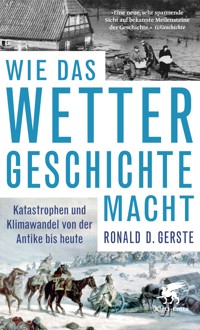 Wie das Wetter Geschichte macht - Ronald D. Gerste - E-Book