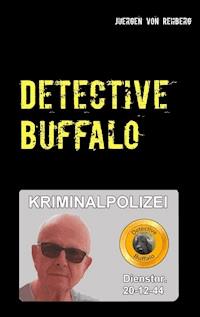 Detective Buffalo - Juergen von Rehberg - E-Book