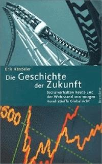 Die Geschichte der Zukunft - Erik Händeler - E-Book