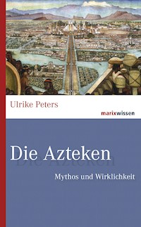 Die Azteken - Ulrike Peters - E-Book