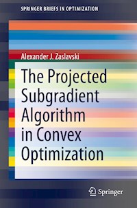 The Projected Subgradient Algorithm in Convex Optimization - Alexander J. Zaslavski - E-Book
