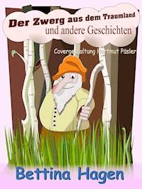 Der Zwerg aus dem Traumland - Bettina Hagen - E-Book