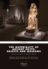 The materiality of ancient Egypt: objects and museums - Cristina Alù - kostenlos E-Book