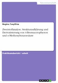 Zweistoffanalyse. Strukturaufklärung und Derivatisierung von 4-Bromacetophenon und  o-Methoxybenzoesäure - Regina Tseytlina - E-Book