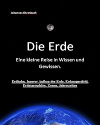 Die Erde - Eine kleine Reise in Wissen und Gewissen - Johannes Ehrenbach - E-Book