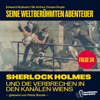 Sherlock Holmes und die Verbrechen in den Kanälen Wiens (Seine weltberühmten Abenteuer, Folge 34) - Sir Arthur Conan Doyle - Hörbuch