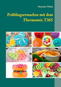 Frühlingserwachen mit dem Thermomix TM5 - Henriette Wilms - E-Book