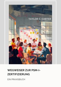 Wegweiser zur  PSM-I-Zertifizierung - Taylor C. Carter - E-Book