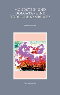 Mondstein und Golgata - eine tödliche Symbiose? - Wolfgang Pein - E-Book