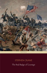 The Red Badge of Courage (Centaur Classics) [The 100 greatest novels of all time - #57] - Stephen Crane - E-Book