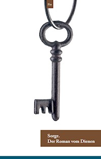 Sorge. Der Roman vom Dienen - Pitt - E-Book