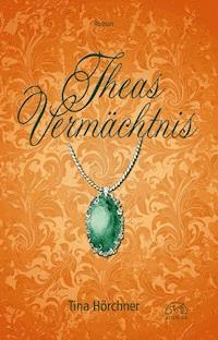 Theas Vermächtnis - Tina Hörchner - E-Book