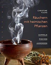 Räuchern mit heimischen Pflanzen - Christine Fuchs - E-Book