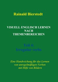 Visuell Englisch lernen nach Themenbereichen. Teil 4: Irregular verbs - Rainald Bierstedt - E-Book