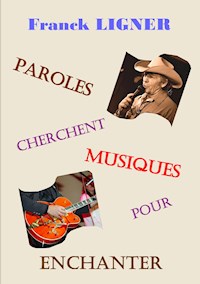 Paroles cherchent musiques pour enchanter - franck Ligner - E-Book
