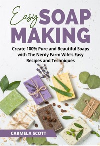 Easy Soap Making - Carmela Scott - E-Book