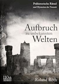 Aufbruch zu unbekannten Welten - Roland Roth - E-Book