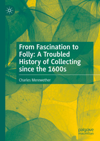 From Fascination to Folly: A Troubled History of Collecting since the 1600s - Charles Merewether - E-Book