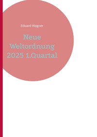 Neue Weltordnung 2025 1.Quartal - Eduard Wagner - E-Book