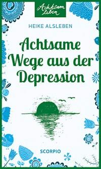 Achtsame Wege aus der Depression - Heike Alsleben - E-Book