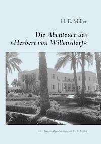 Die Abenteuer des „Herbert von Willensdorf“ - H. E. Miller - E-Book