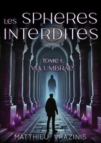 Les Sphères Interdites Tome 1 : Via Umbrae - Matthieu Vrazinis - E-Book