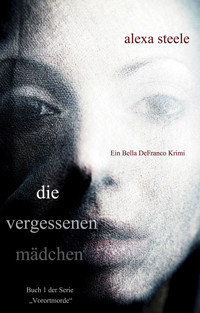 Die vergessenen Mädchen (Ein Bella DeFranco Krimi): Buch 1 der Serie "Vorortmorde" - Alexa Steele - kostenlos E-Book