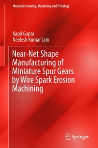 Near-Net Shape Manufacturing of Miniature Spur Gears by Wire Spark Erosion Machining - Kapil Gupta - E-Book
