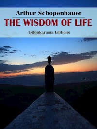 The Wisdom of Life - Arthur Schopenhauer - E-Book
