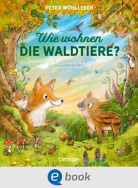 Wie wohnen die Waldtiere? - Peter Wohlleben - E-Book
