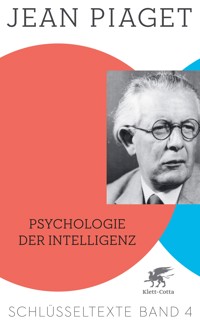 Psychologie der Intelligenz (Schlüsseltexte in 6 Bänden, Bd. 4) - Jean Piaget - E-Book
