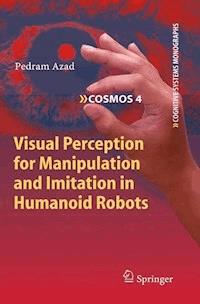 Visual Perception for Manipulation and Imitation in Humanoid Robots - Pedram Azad - E-Book