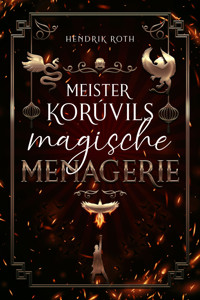 Meister Korúvils magische Menagerie - Hendrik Roth - E-Book