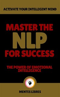 Master the nlp for Success - The Power of Emotional Intelligence - MENTES LIBRES - E-Book
