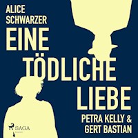 Eine tödliche Liebe - Petra Kelly & Gert Bastian (Ungekürzt) - Alice Schwarzer - Hörbuch